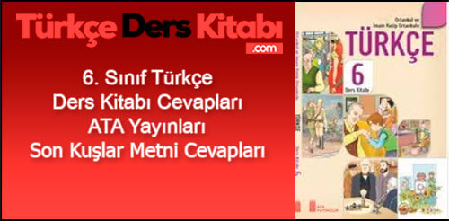 6. Sınıf Türkçe Ders Kitabı 141-142-143-144-145-146-147. Sayfa Cevapları ATA Yayınları Son Kuşlara Metni Cevapları