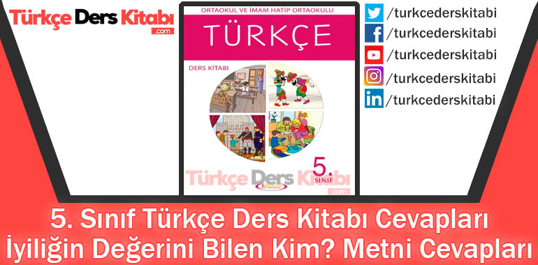 İyiliğin Değerini Bilen Kim Metni Cevapları (5. Sınıf Türkçe Anıttepe)