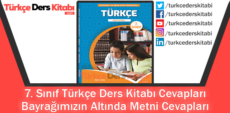 Bayrağımızın Altında Metni Cevapları (7. Sınıf Türkçe ÖZGÜN)